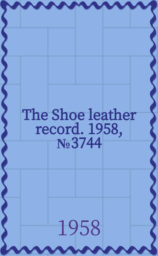 The Shoe leather record. 1958, №3744