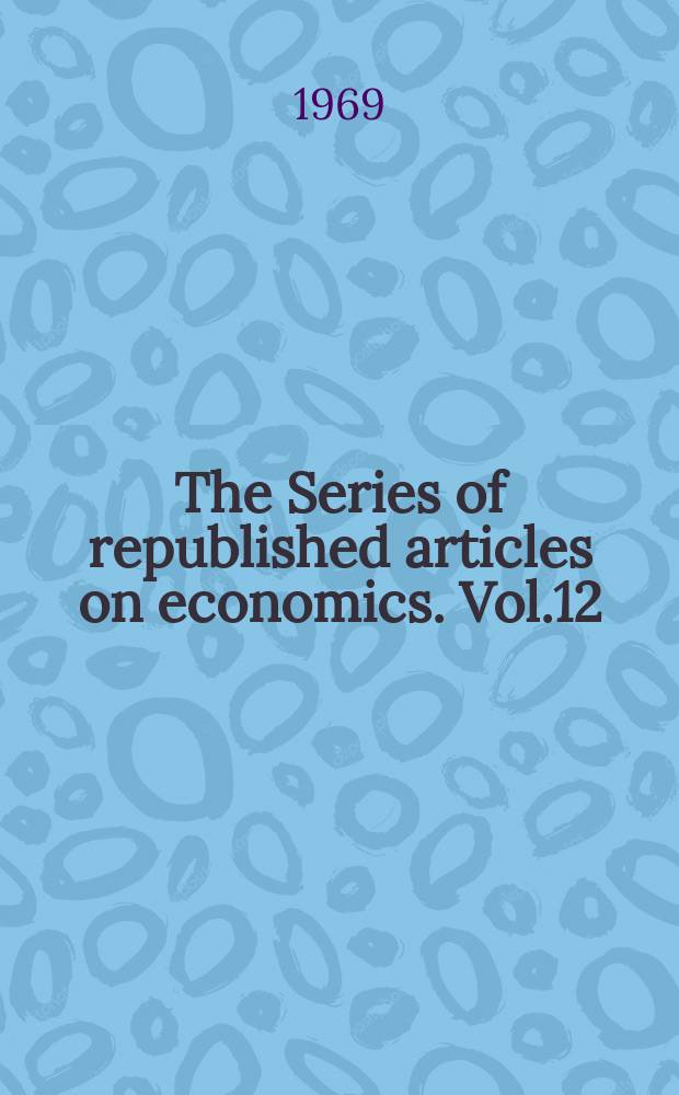 The Series of republished articles on economics. Vol.12 : Readings in welfare economics