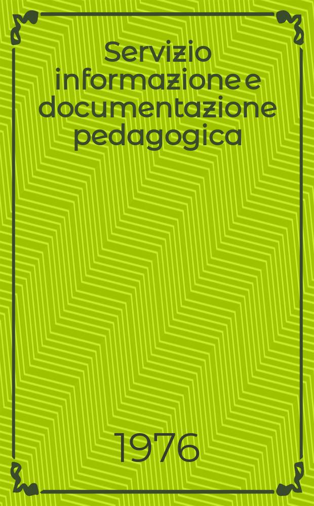 Servizio informazione e documentazione pedagogica : Suppl. a "Il Centro". Anno13 1976, №9/10 : Servizi italiani di istruzione e di educazione