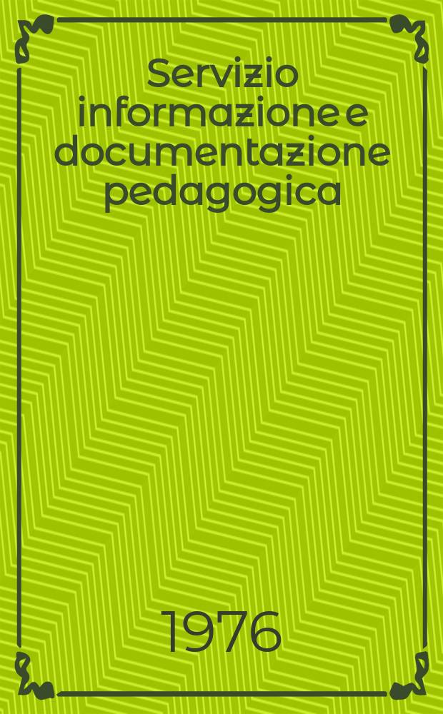 Servizio informazione e documentazione pedagogica : Suppl. a "Il Centro". Anno13 1976, №9/10 : Servizi italiani di istruzione e di educazione
