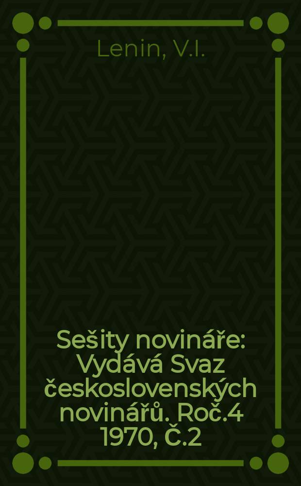 Sešity novináře : Vydává Svaz československých novinářů. Roč.4 1970, Č.2/3 : Lenin o tisku