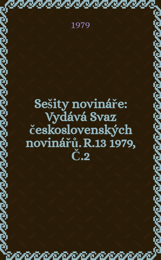Sešity novináře : Vydává Svaz československých novinářů. R.13 1979, Č.2 : Sympozium k 50. výročí Fučíkovské Tvorby