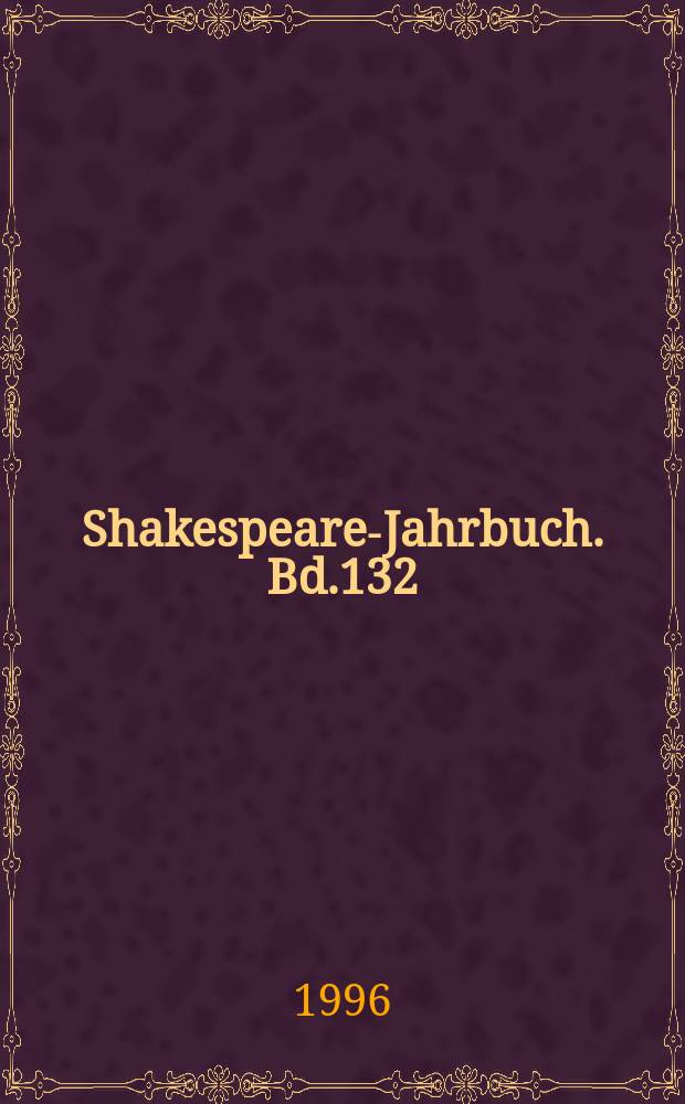 Shakespeare-Jahrbuch. Bd.132