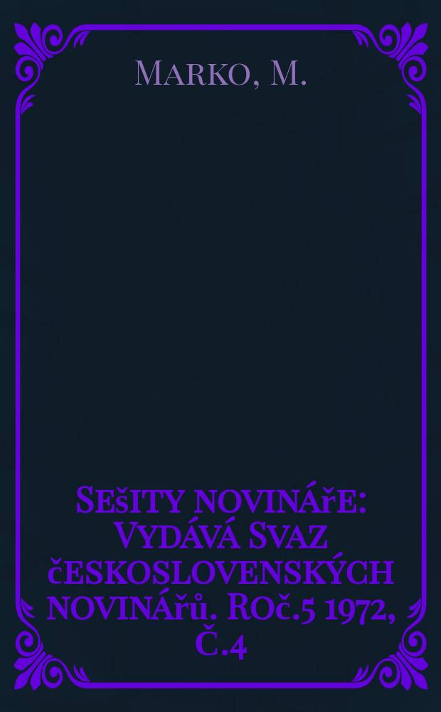 Sešity novináře : Vydává Svaz československých novinářů. Roč.5 1972, Č.4 : Socialisticky žurnalismus