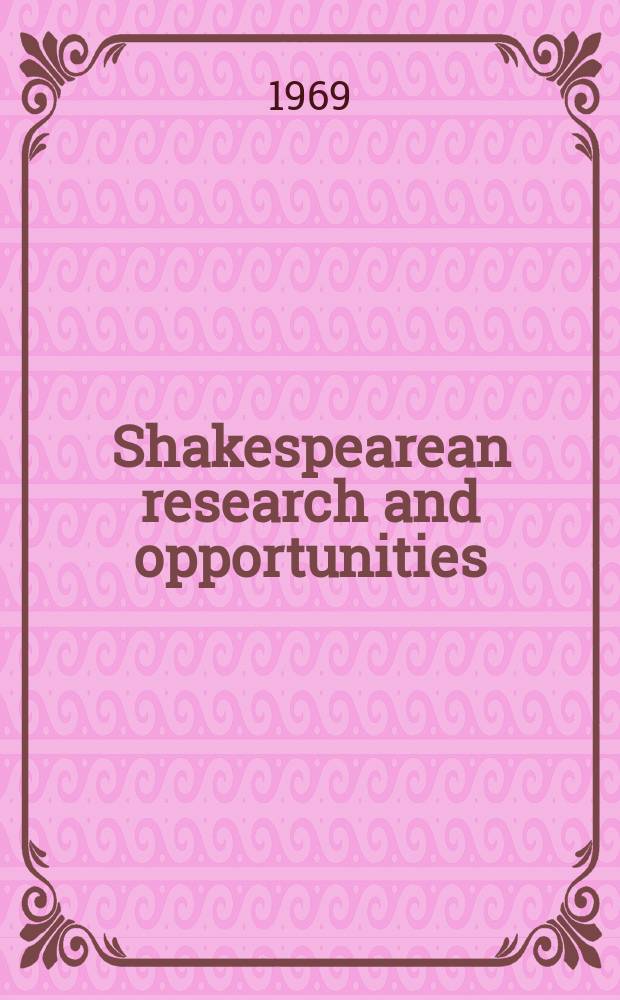 Shakespearean research and opportunities : SRO The rep. of the Mod. lang. assoc. of Amer. conf. №4 : 1968/1969