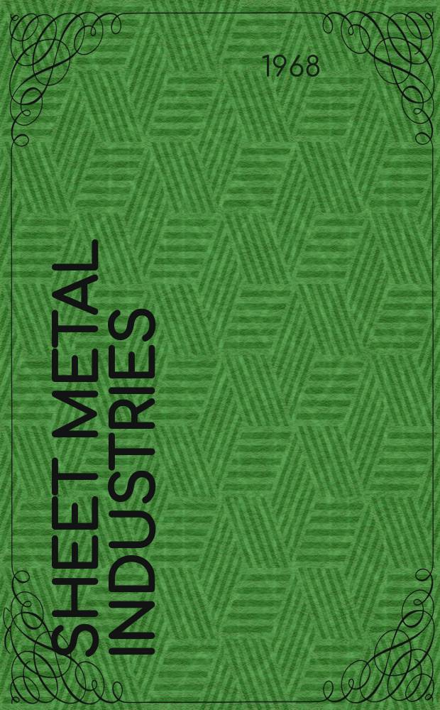 Sheet metal industries : A monthly review of the sheet metals and tinplate worker & manufacturer, stamping and pressing manufacturer, welder, electroplater, tin box and can maker and tin printer. Vol.45, №496