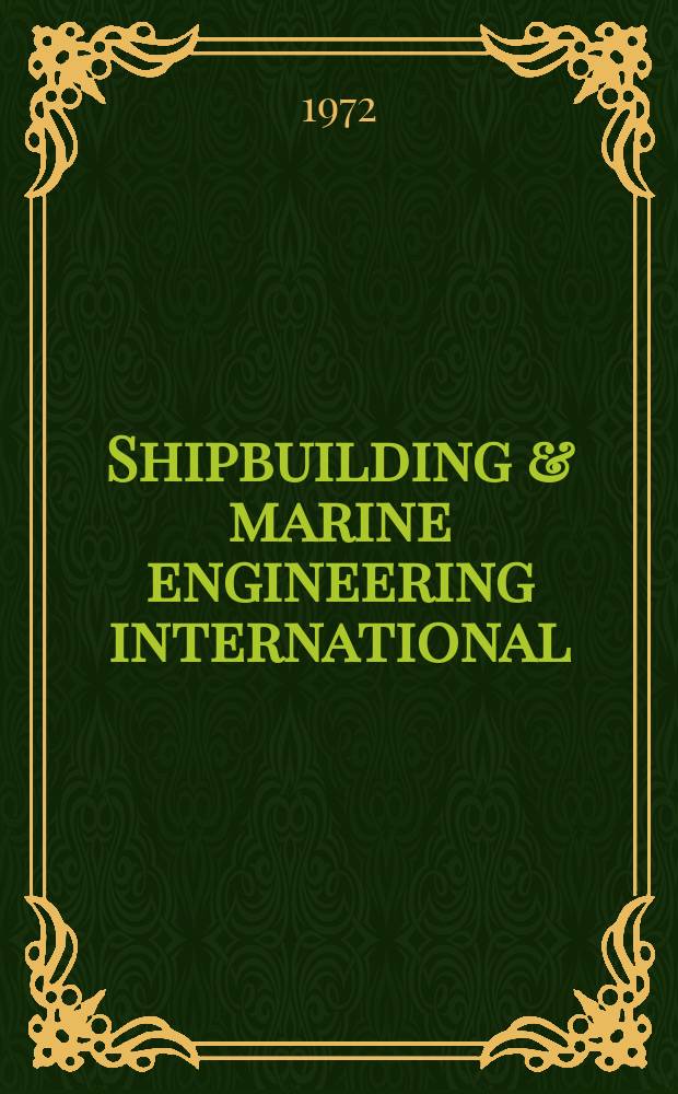 Shipbuilding & marine engineering international : Inc. Marine engineer and naval architect , publ. since 1879, and Shipbuilding international