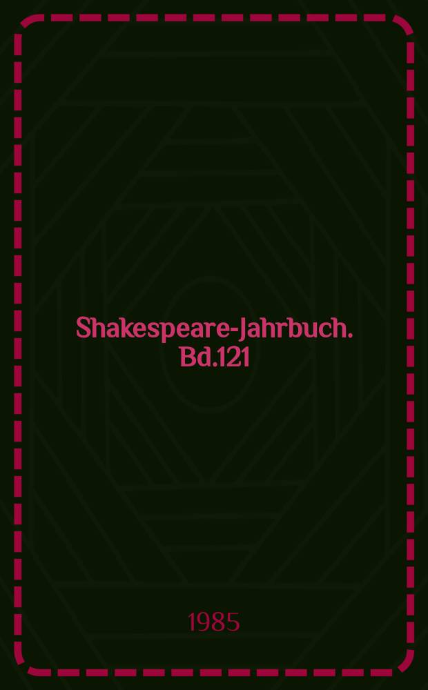 Shakespeare-Jahrbuch. Bd.121