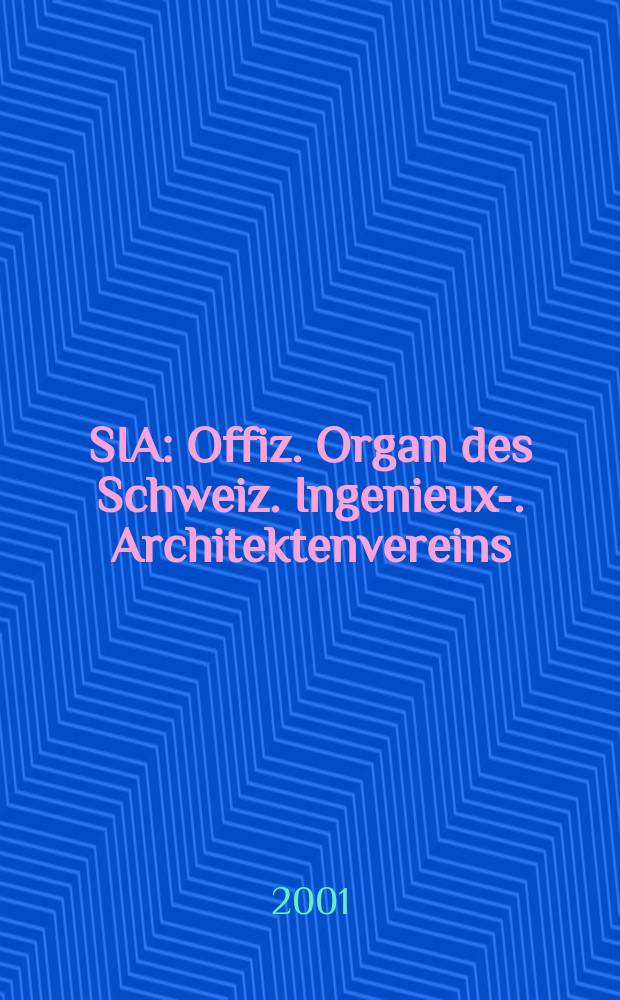SIA : Offiz. Organ [des] Schweiz. Ingenieux -u. Architektenvereins (SIA), Ges. ehemaliger Studierender der ETH Zürich (GEP), Schweiz Vereinig. beratender Ingenieure (USIC). Jg.127 2001, H.51/52