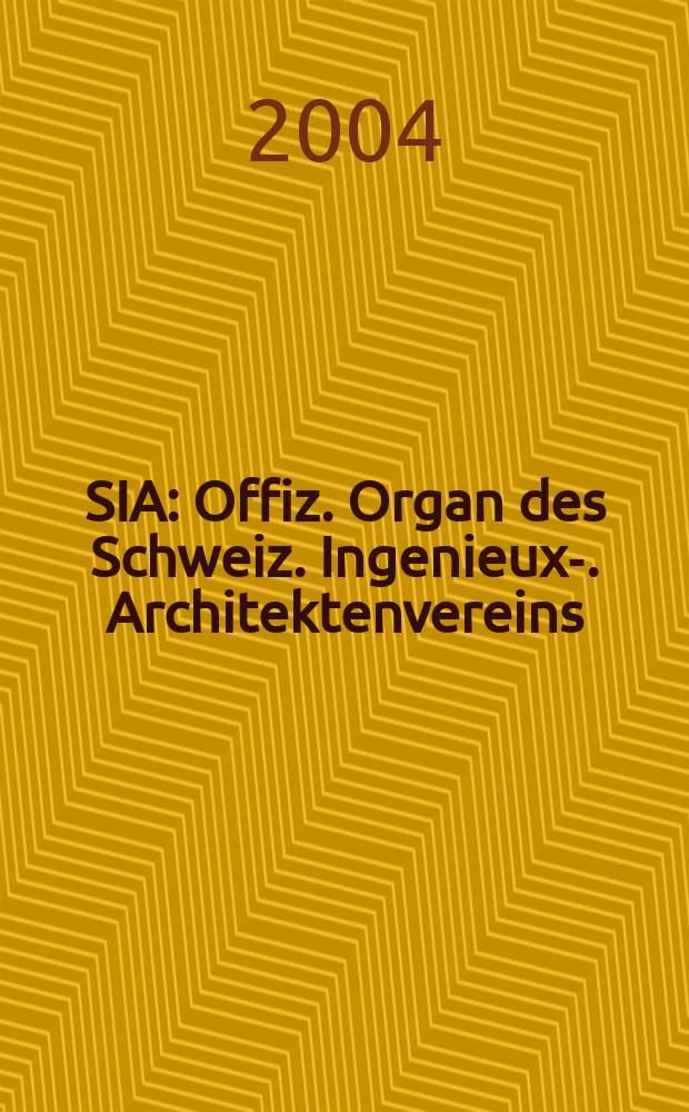 SIA : Offiz. Organ [des] Schweiz. Ingenieux -u. Architektenvereins (SIA), Ges. ehemaliger Studierender der ETH Zürich (GEP), Schweiz Vereinig. beratender Ingenieure (USIC). 2004, №22