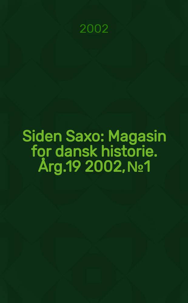 Siden Saxo : Magasin for dansk historie. Årg.19 2002, №1