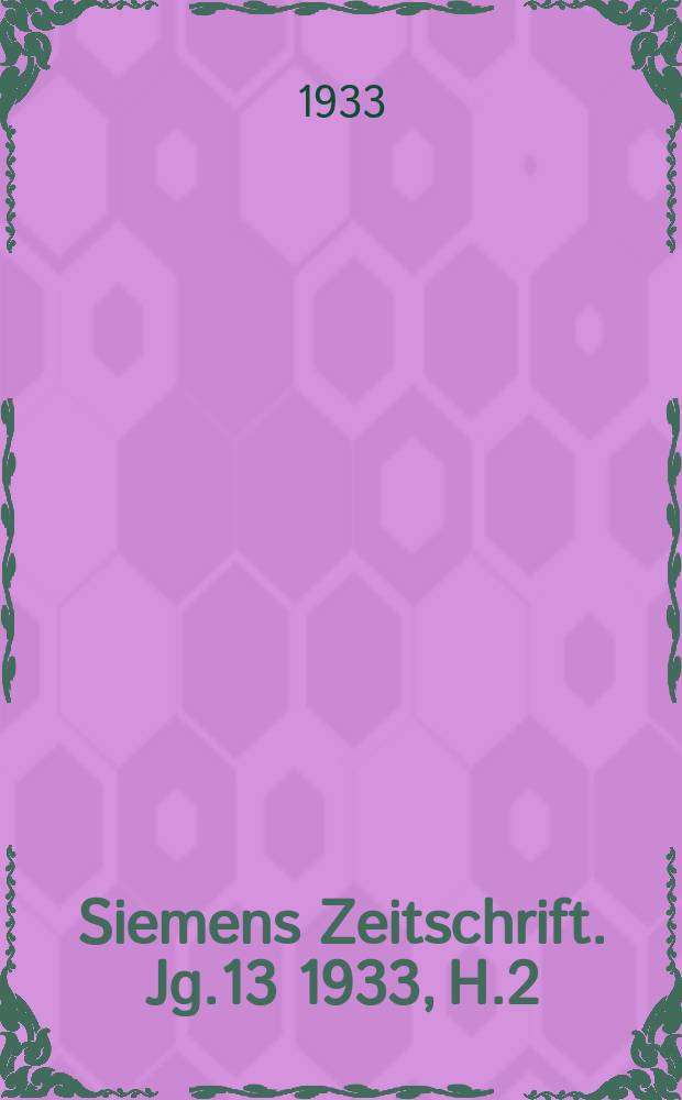 Siemens Zeitschrift. Jg.13 1933, H.2