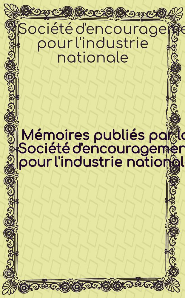 Mémoires publiés par la Société d'encouragement pour l'industrie nationale