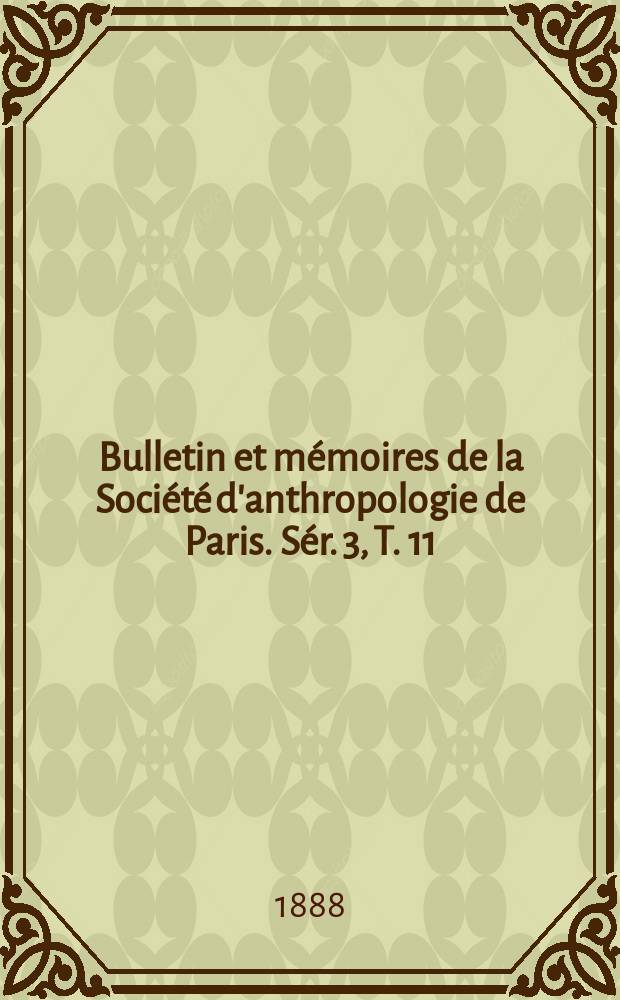 Bulletin et mémoires de la Société d'anthropologie de Paris. Sér. 3, T. 11