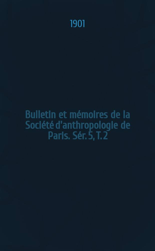 Bulletin et mémoires de la Société d'anthropologie de Paris. Sér. 5, T. 2
