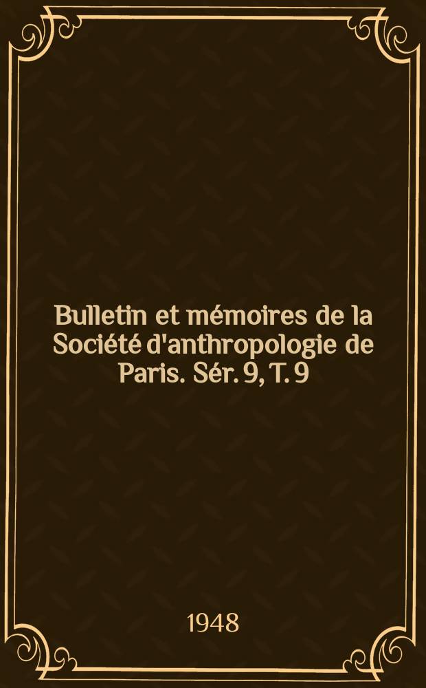 Bulletin et mémoires de la Société d'anthropologie de Paris. Sér. 9, T. 9