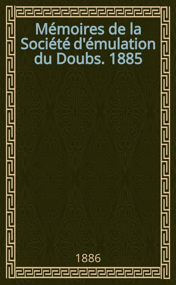 Mémoires de la Société d'émulation du Doubs. 1885