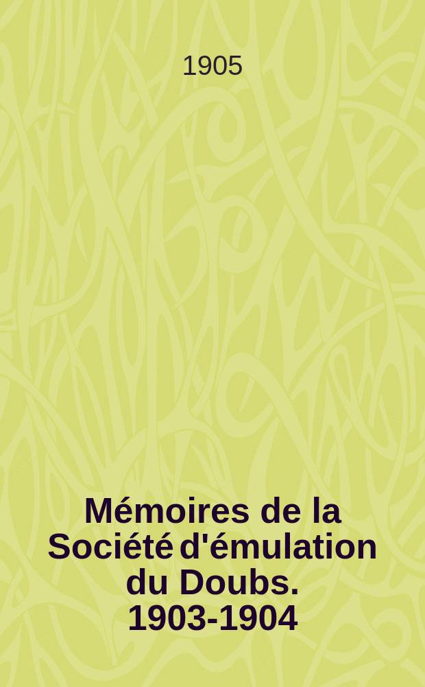 Mémoires de la Société d'émulation du Doubs. 1903-1904