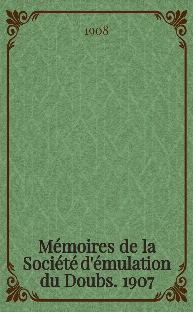 Mémoires de la Société d'émulation du Doubs. 1907