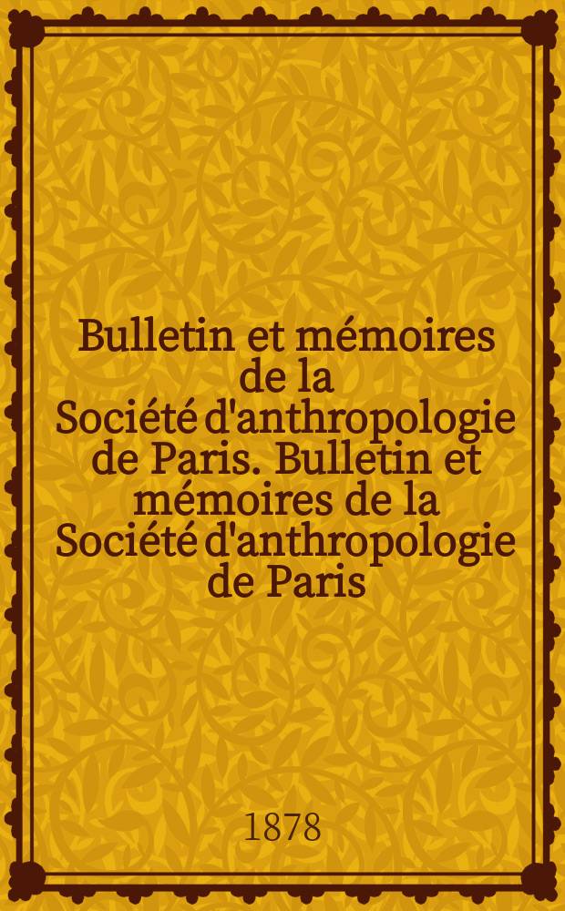 Bulletin et mémoires de la Société d'anthropologie de Paris. Bulletin et mémoires de la Société d'anthropologie de Paris