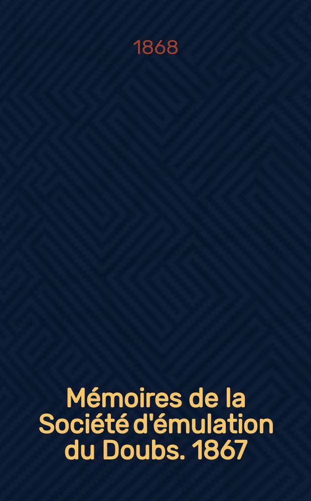 Mémoires de la Société d'émulation du Doubs. 1867