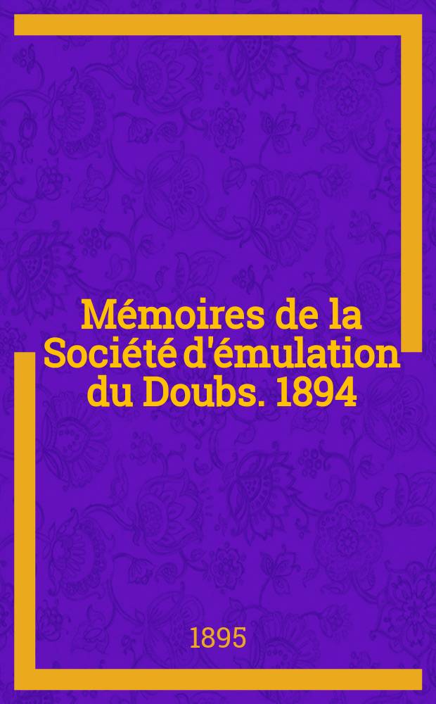 Mémoires de la Société d'émulation du Doubs. 1894
