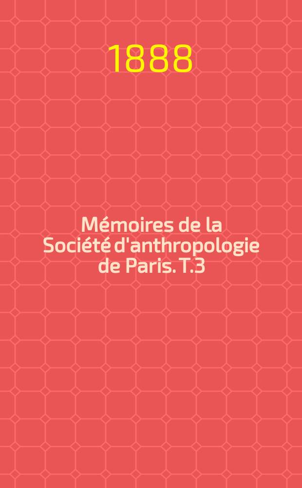 Mémoires de la Société d'anthropologie de Paris. T.3