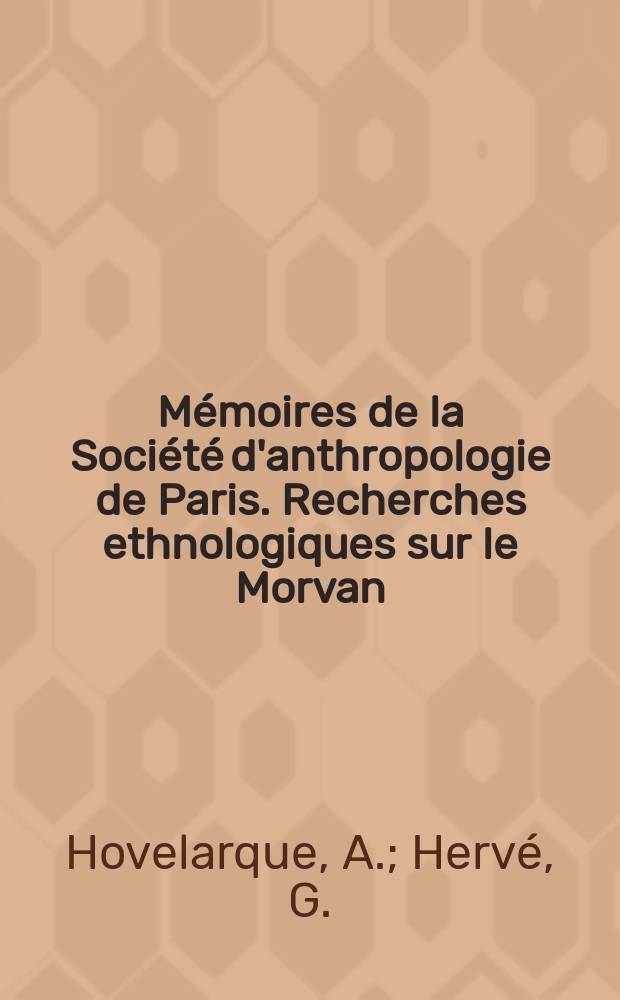 Mémoires de la Société d'anthropologie de Paris. Recherches ethnologiques sur le Morvan