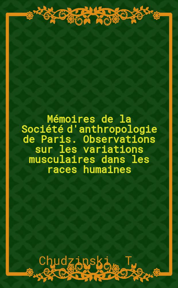 Mémoires de la Société d'anthropologie de Paris. Observations sur les variations musculaires dans les races humaines