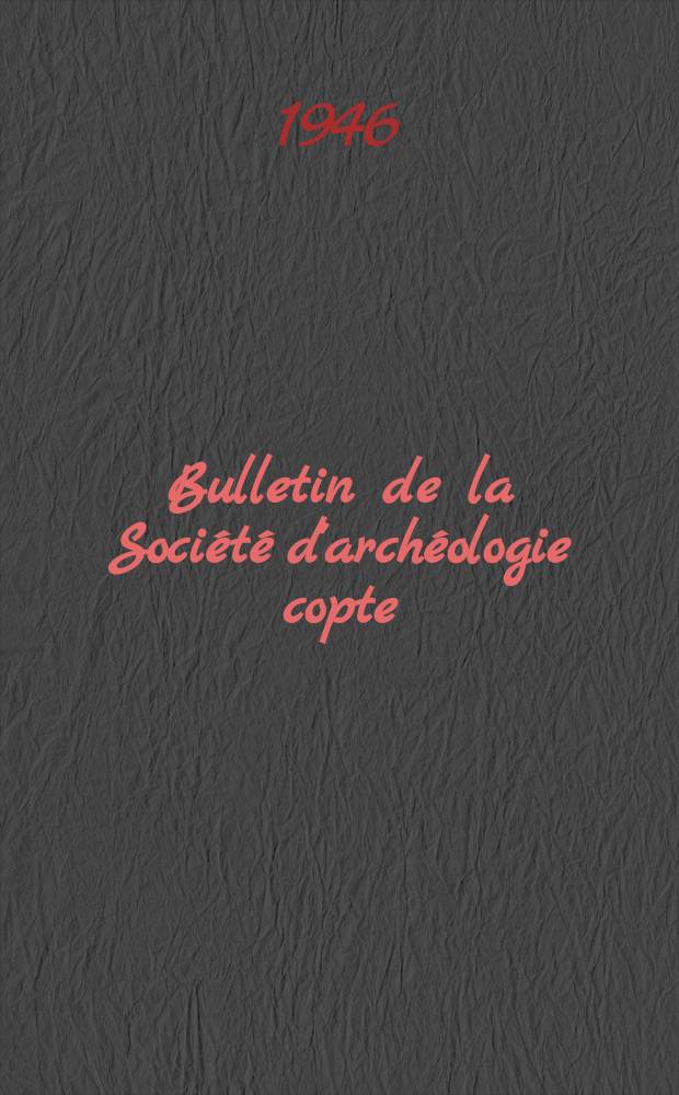 Bulletin de la Société d'archéologie copte : Index des tomes I-X (1935-1944)
