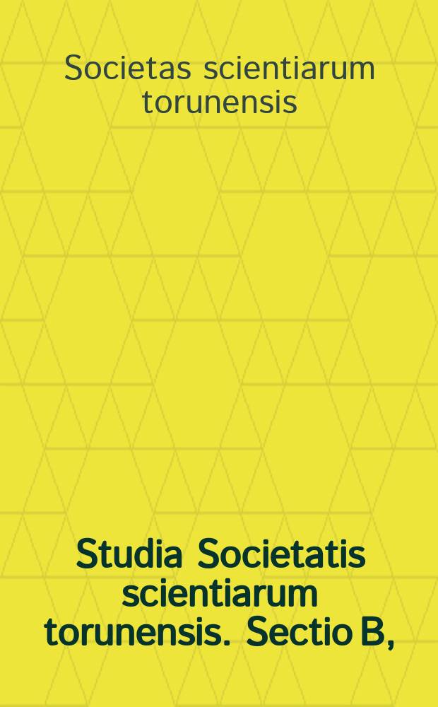 Studia Societatis scientiarum torunensis. Sectio B, (Chemia)