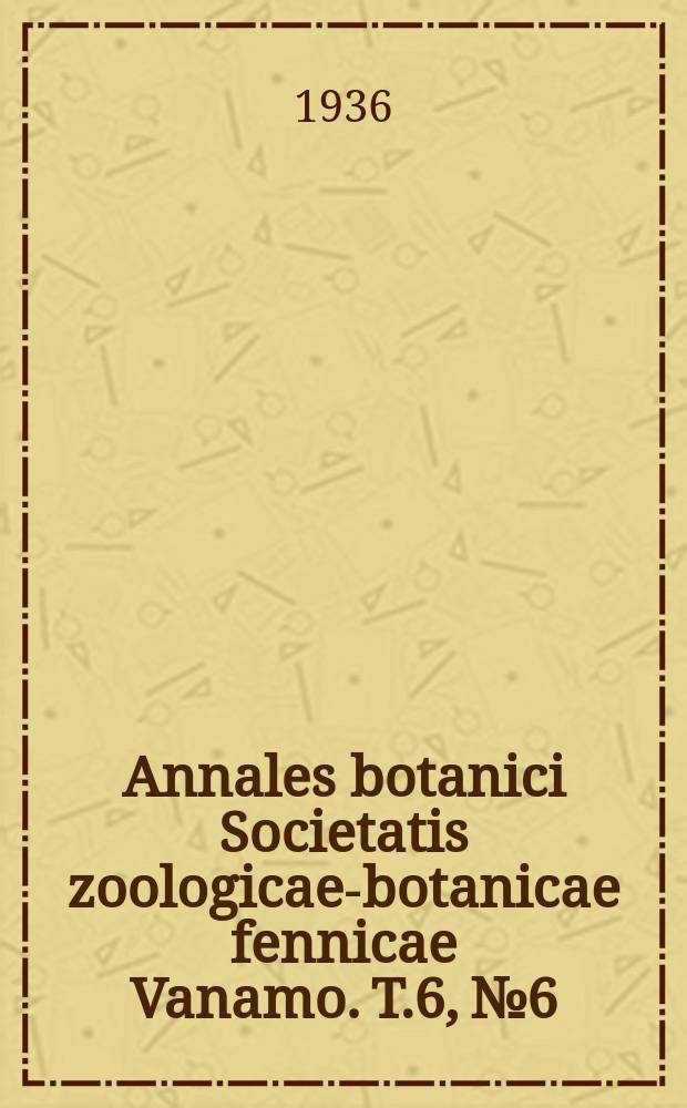 Annales botanici Societatis zoologicae-botanicae fennicae Vanamo. T.6, №6 : Über Wurzelsysteme und Wurzelausbreitung der Wiesenpflanzen auf verschiedenen Wiesenstandorten