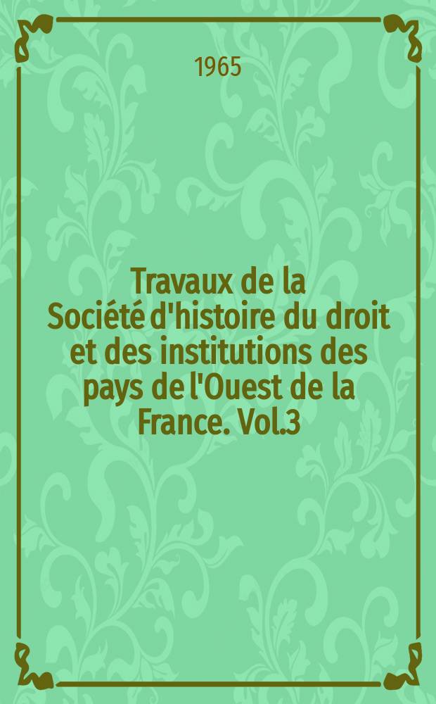 Travaux de la Société d'histoire du droit et des institutions des pays de l'Ouest de la France. Vol.3 : L'administration des département d'Ille - & - Vilaine au début de la Révolution (1790-1791)