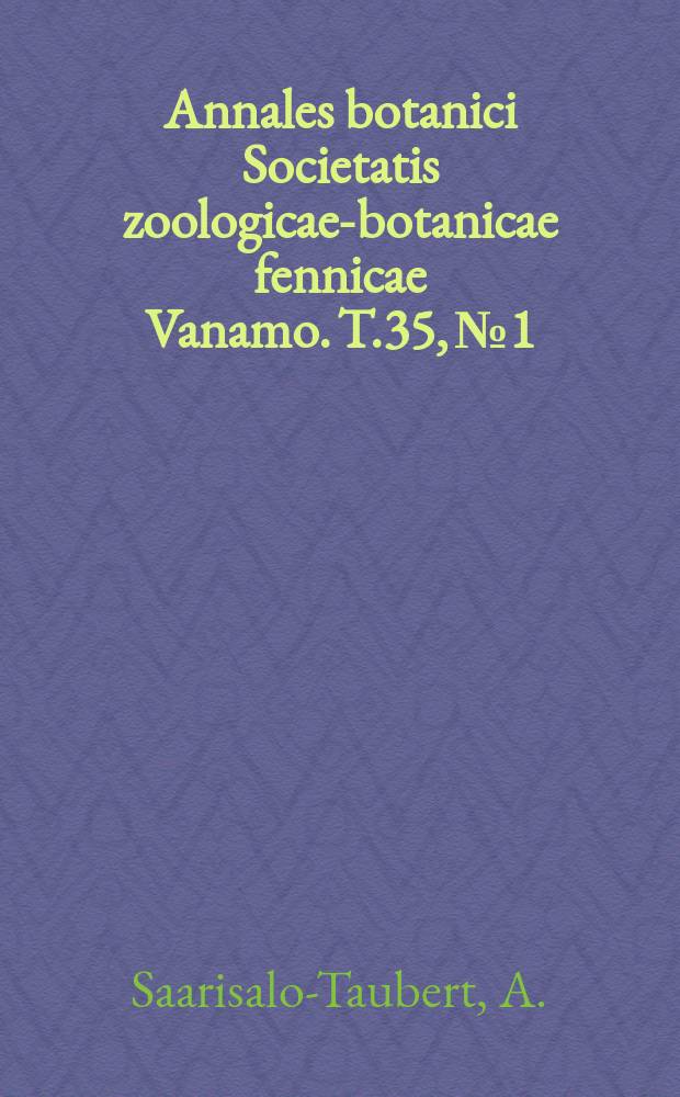 Annales botanici Societatis zoologicae-botanicae fennicae Vanamo. T.35, №1 : Die Flora in ihrer Beziehung zur Siedlung und Siedlungsgeschichte in den südfinnischen Städten Porvoo, Loviisa und Hamina