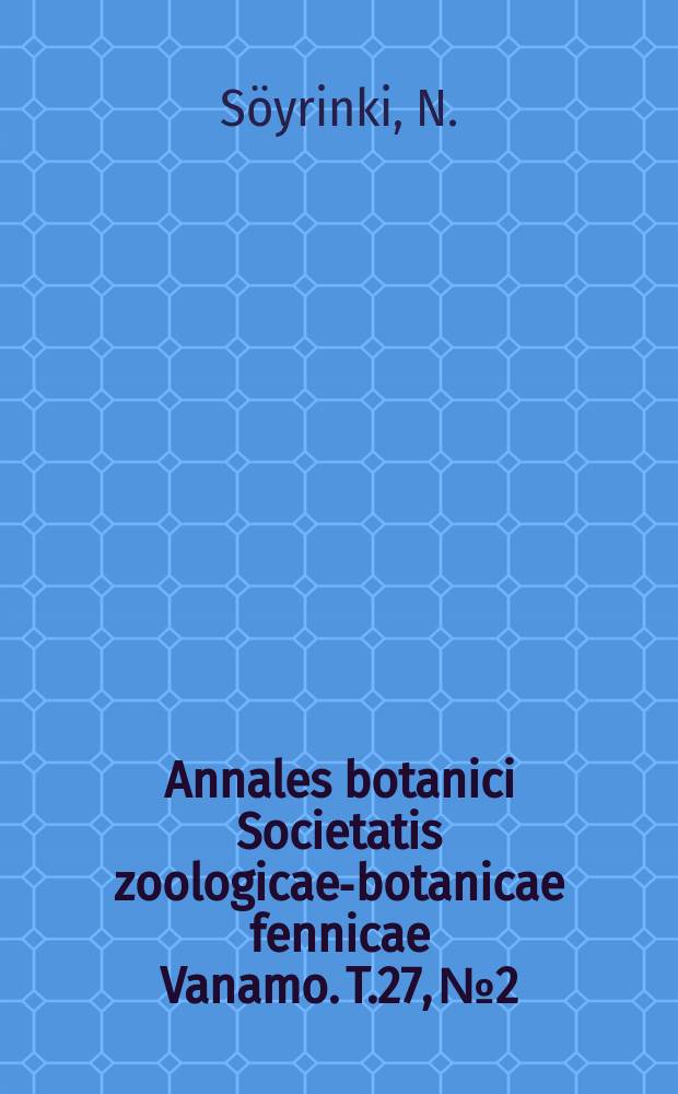 Annales botanici Societatis zoologicae-botanicae fennicae Vanamo. T.27, №2 : Kasvistosta Outlankajoen - Pääjärven alueella Kiertein Karjalassa
