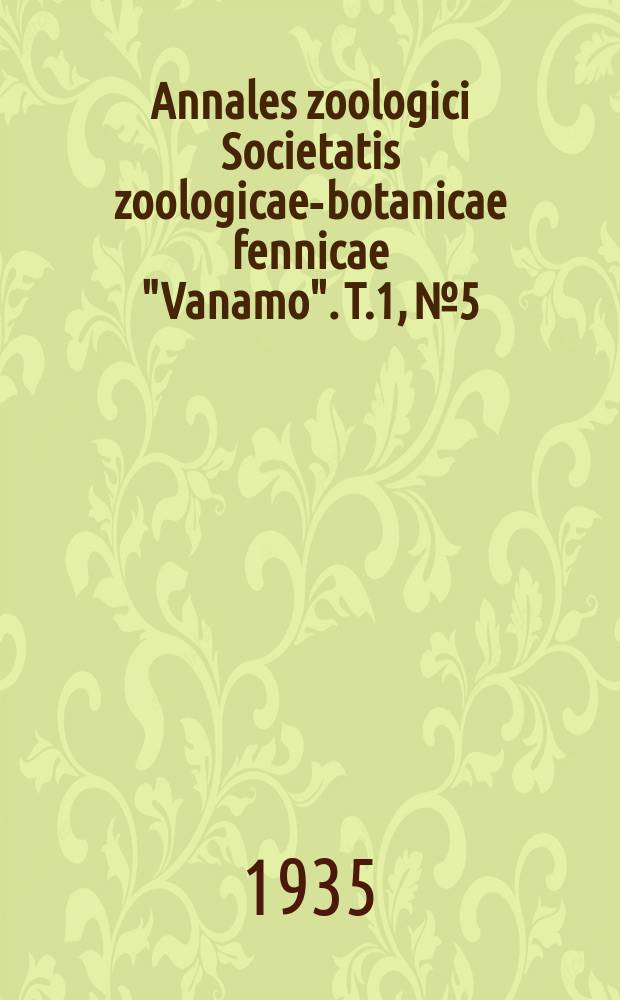 Annales zoologici Societatis zoologicae-botanicae fennicae "Vanamo". T.1, №5 : Eläintieteellisiä tiedonantoja ja kirjoitelmia