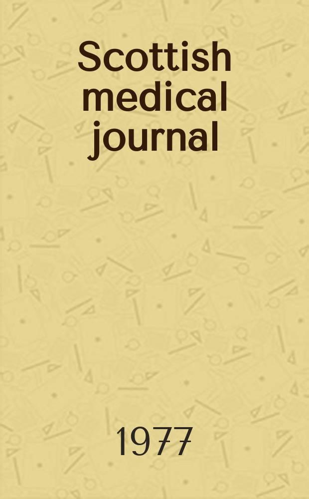 Scottish medical journal : The journal of the r. Medico-chirurgical society of Glasgow, the Medico-chirurgical society of Edinburgh, and the Edinburgh obstetrical society Incorporating Edinburgh medical journal founded 1805 and the Glasgow medical journal founded 1828. Vol.22, №1