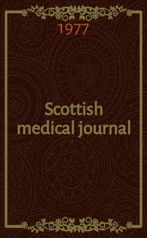 Scottish medical journal : The journal of the r. Medico-chirurgical society of Glasgow, the Medico-chirurgical society of Edinburgh, and the Edinburgh obstetrical society Incorporating Edinburgh medical journal founded 1805 and the Glasgow medical journal founded 1828. Vol.22, №3