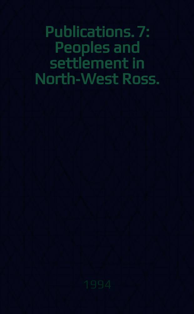 Publications. 7 : Peoples and settlement in North-West Ross.