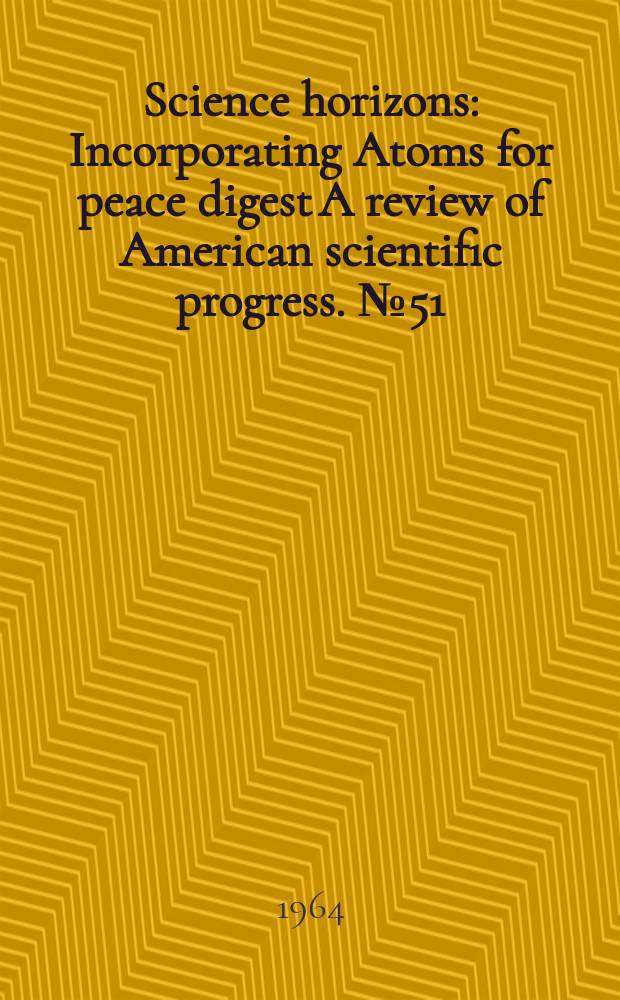 Science horizons : Incorporating Atoms for peace digest A review of American scientific progress. №51