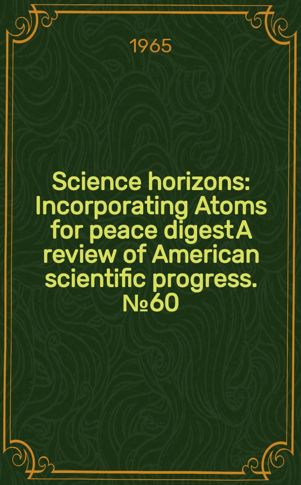 Science horizons : Incorporating Atoms for peace digest A review of American scientific progress. №60