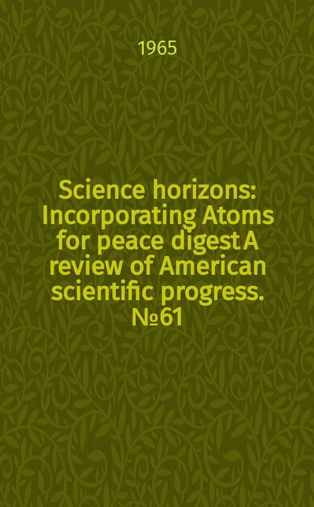 Science horizons : Incorporating Atoms for peace digest A review of American scientific progress. №61