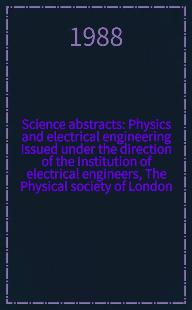 Science abstracts : Physics and electrical engineering Issued under the direction of the Institution of electrical engineers, The Physical society of London. Vol.91, №1340