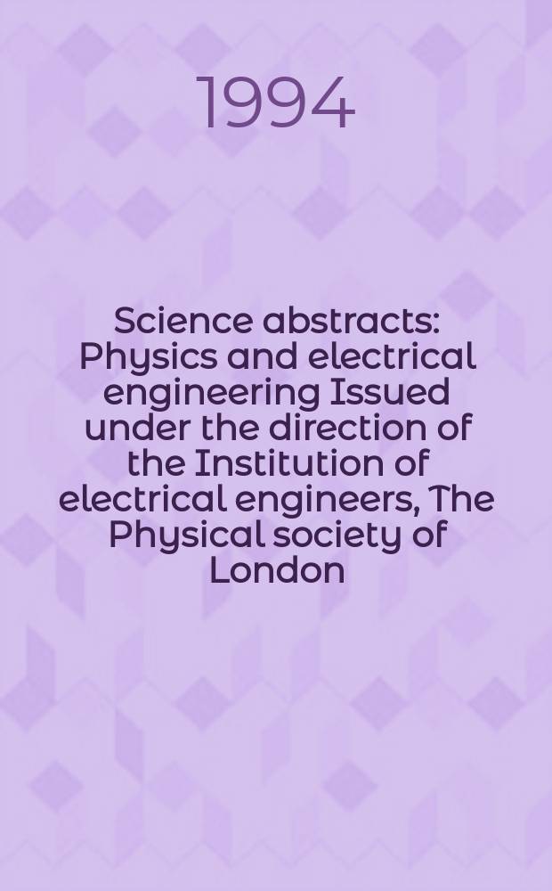 Science abstracts : Physics and electrical engineering Issued under the direction of the Institution of electrical engineers, The Physical society of London. 1994, №22