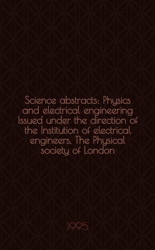 Science abstracts : Physics and electrical engineering Issued under the direction of the Institution of electrical engineers, The Physical society of London. 1995, №6