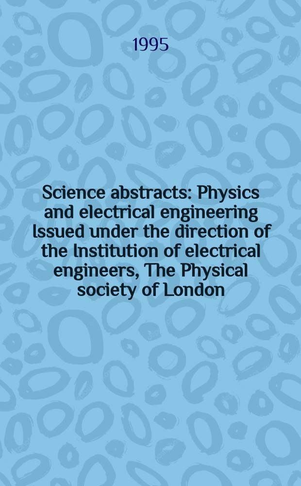 Science abstracts : Physics and electrical engineering Issued under the direction of the Institution of electrical engineers, The Physical society of London. 1995, №10
