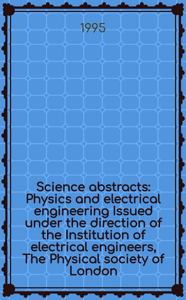 Science abstracts : Physics and electrical engineering Issued under the direction of the Institution of electrical engineers, The Physical society of London. 1995, №11