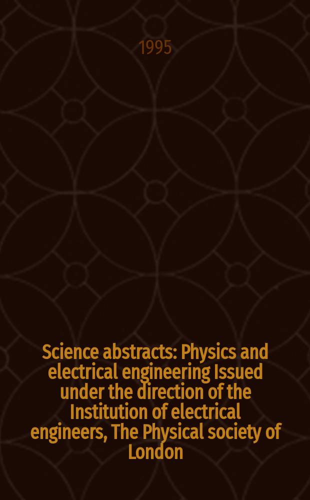 Science abstracts : Physics and electrical engineering Issued under the direction of the Institution of electrical engineers, The Physical society of London. 1995, №15