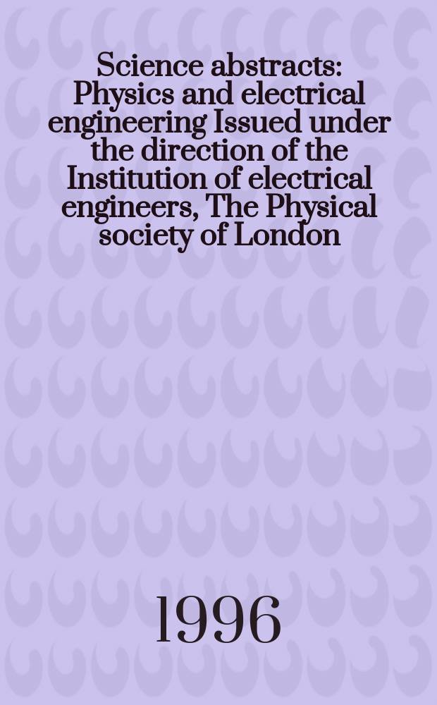 Science abstracts : Physics and electrical engineering Issued under the direction of the Institution of electrical engineers, The Physical society of London. 1996, №8