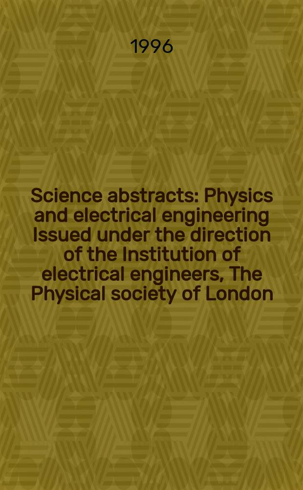 Science abstracts : Physics and electrical engineering Issued under the direction of the Institution of electrical engineers, The Physical society of London. 1996, №14